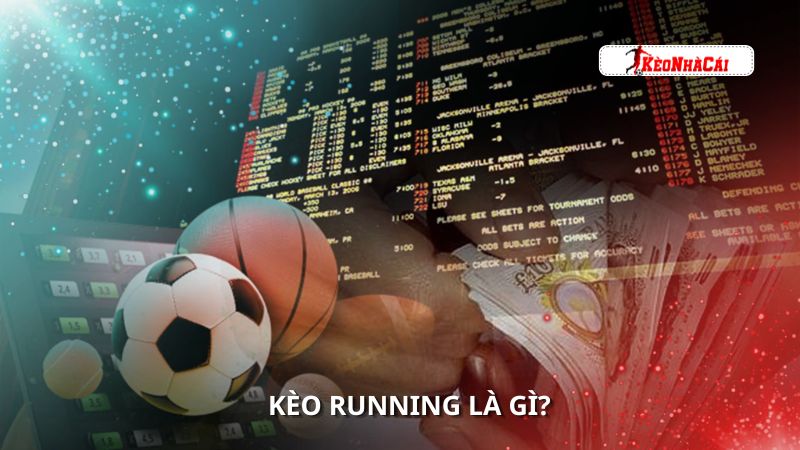 Bạn đã biết kèo running là gì hay chưa?
